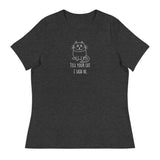 Tell your cat I said hi Women's Relaxed T-Shirt