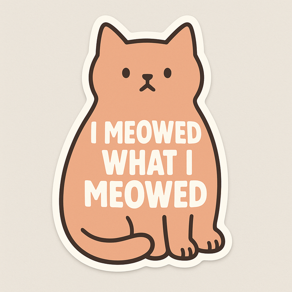 I Meowed What I Meowed Vinyl Sticker – 1.4