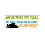 She Believed She Could, But her cat was asleep sticker- 3" x 1.17"