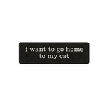 I Want to Go Home to My Cat Vinyl Sticker – 3" x 1.01"